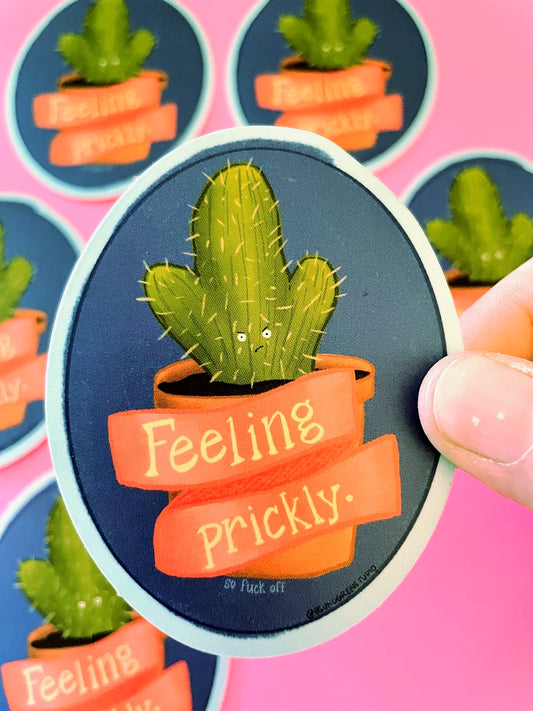 Feeling Prickly (so fuck off) Sticker