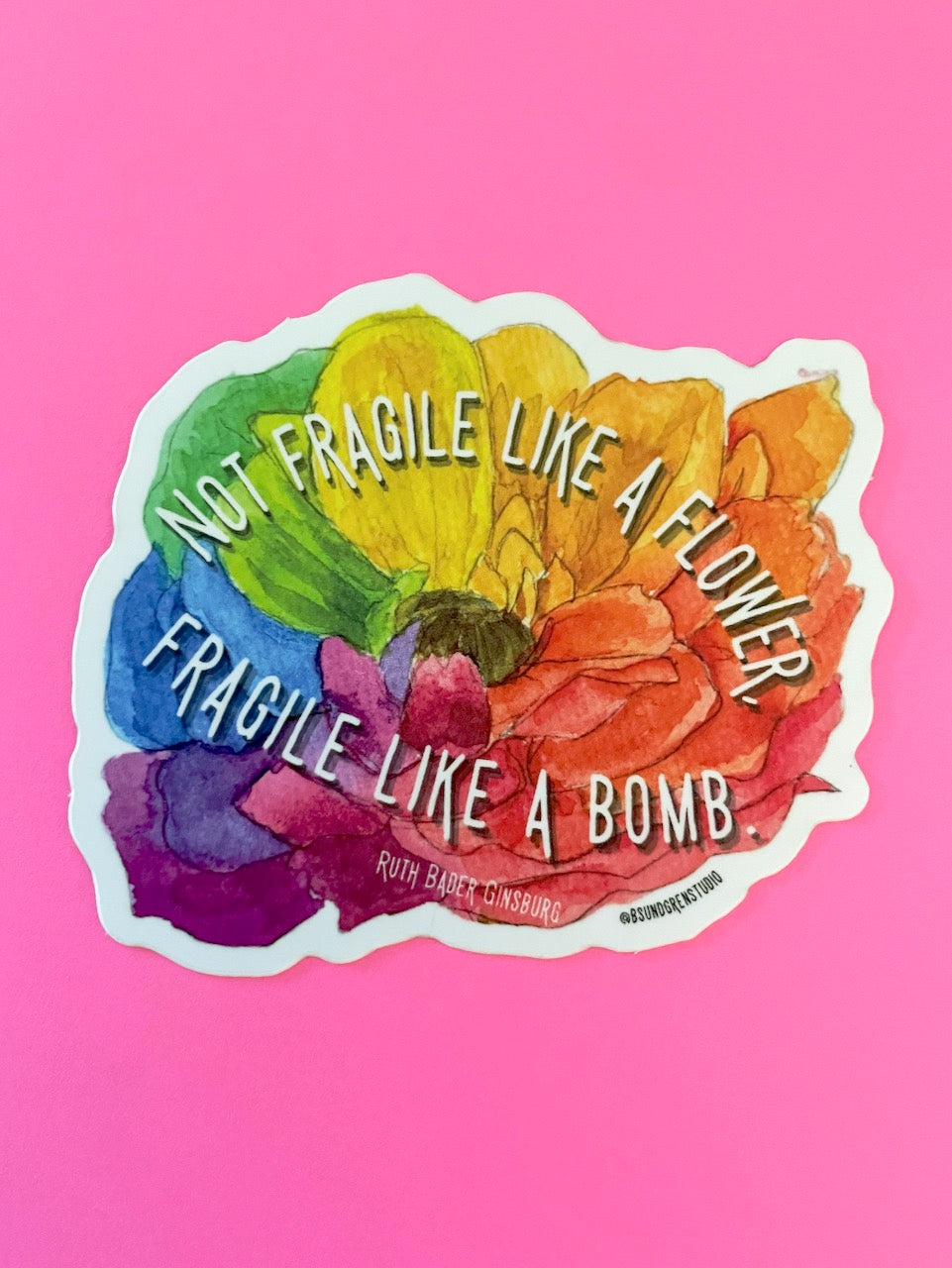 Not Fragile Like A Flower, Fragile Like A Bomb Rainbow Flower Sticker