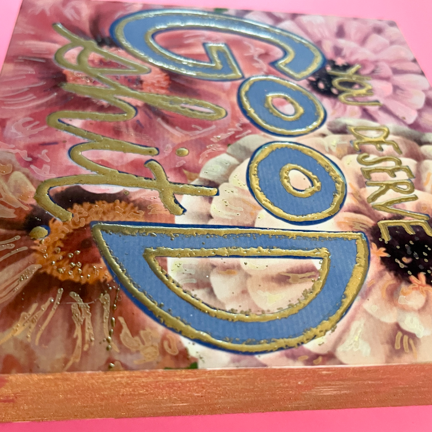 You Deserve Good Shit Zinnia Hand-Embellished Art Print