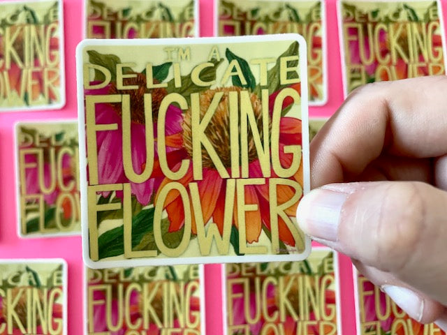 I'm A Delicate Fucking Flower Vinyl Sticker