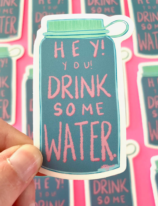 Hey! You! Drink Some Water Vinyl Sticker