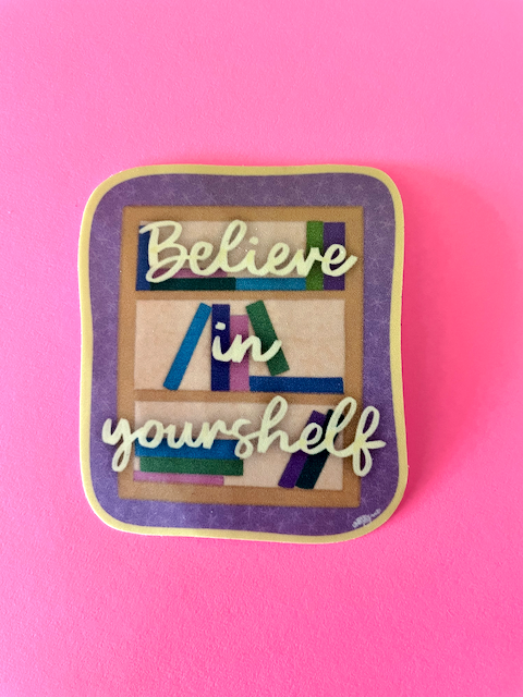 Believe In Yourshelf Bookish Sticker