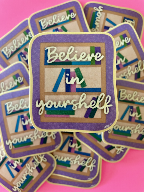 Believe In Yourshelf Bookish Sticker