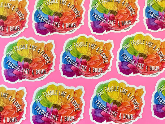 Not Fragile Like A Flower, Fragile Like A Bomb Rainbow Flower Sticker