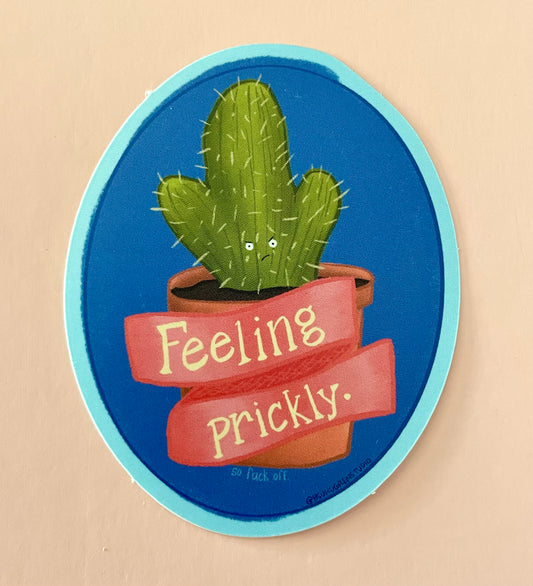 Feeling Prickly (so fuck off) Sticker