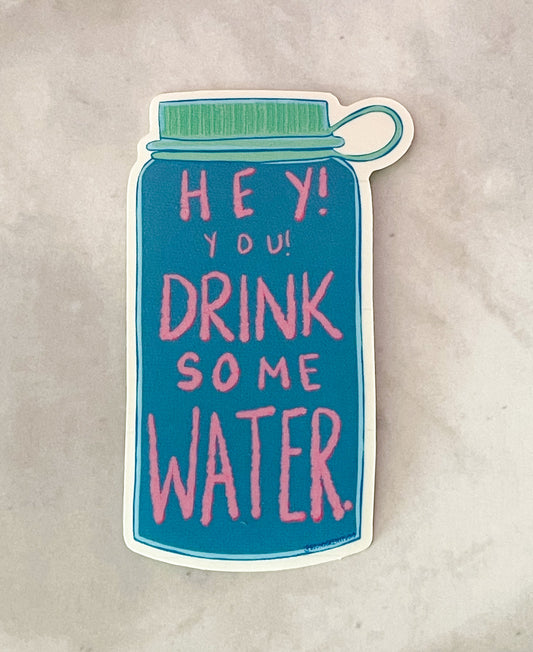 Hey! You! Drink Some Water Clear Vinyl Sticker