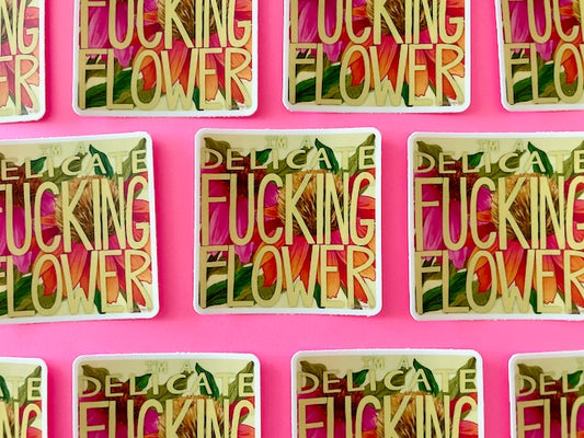I'm A Delicate Fucking Flower Vinyl Sticker