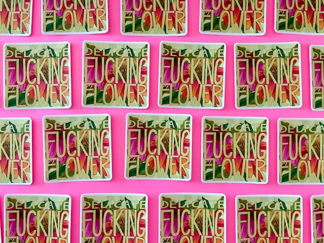 I'm A Delicate Fucking Flower Vinyl Sticker