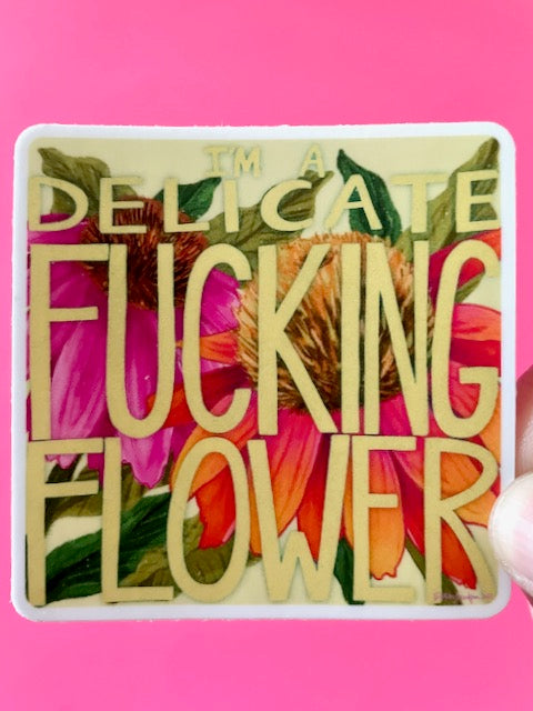 I'm A Delicate Fucking Flower Vinyl Sticker