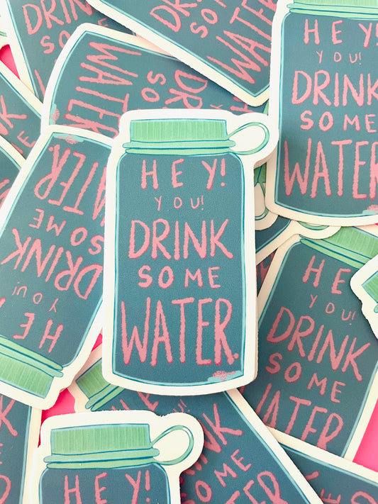 Hey! You! Drink Some Water Vinyl Sticker