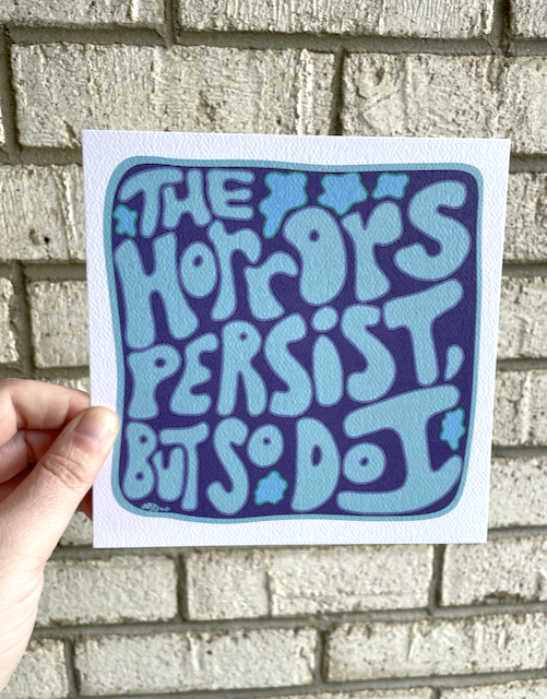 The Horrors Persist, But So Do I Print