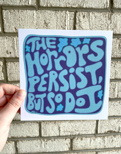 The Horrors Persist, But So Do I Print