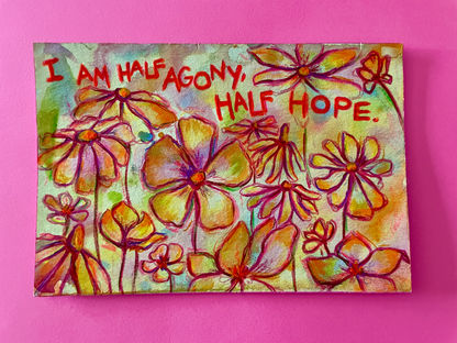 I Am Half Agony, Half Hope Original Painting