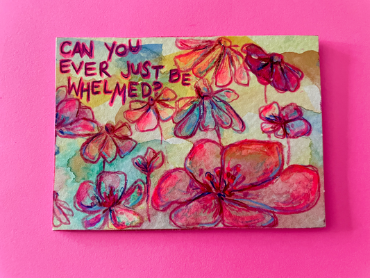 Can You Ever Just Be Whelmed? Original Painting