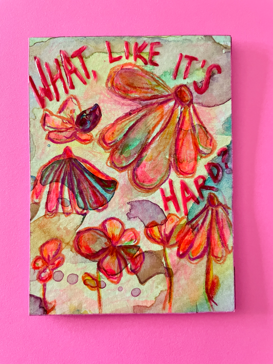 What, Like It's Hard? Original Painting