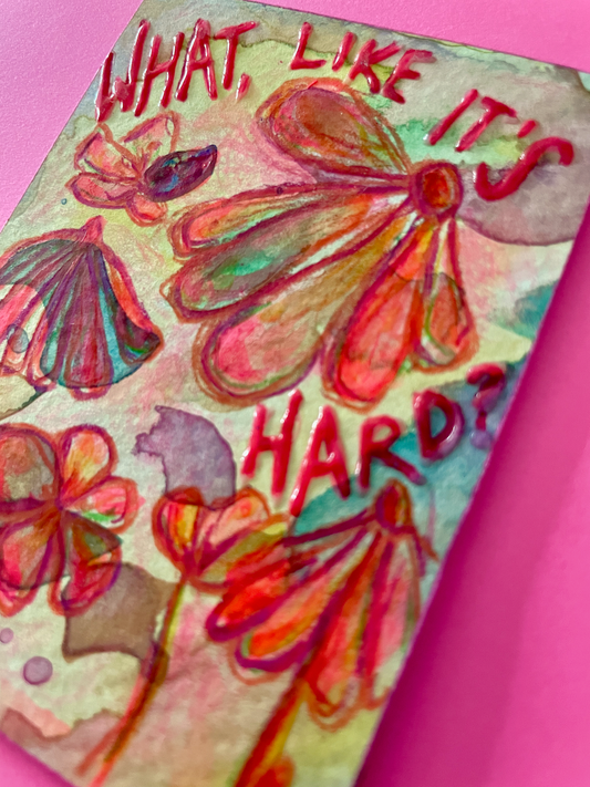 What, Like It's Hard? Original Painting