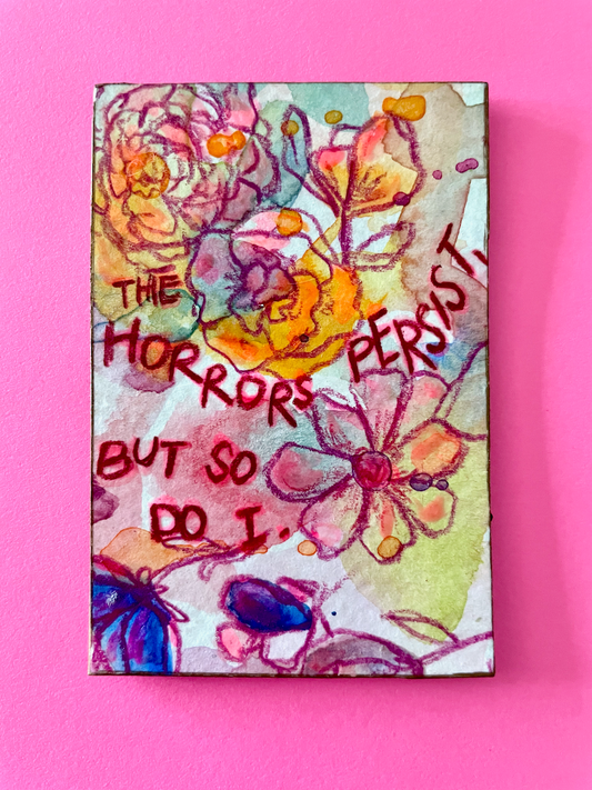 The Horrors Persist, But So Do I Original Painting