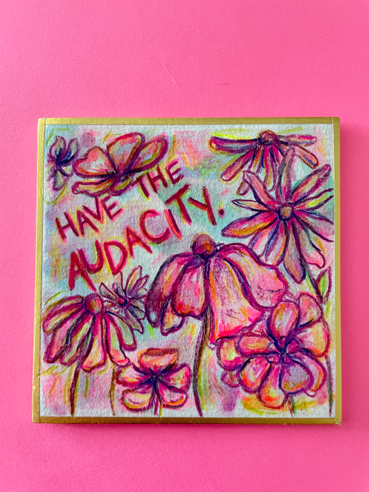 Have the Audacity Original Painting