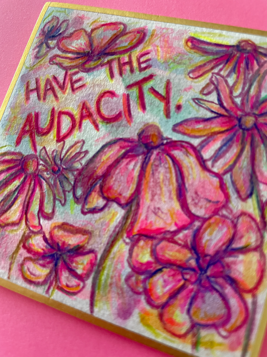 Have the Audacity Original Painting
